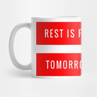 Rest is for Tomorrow Mug